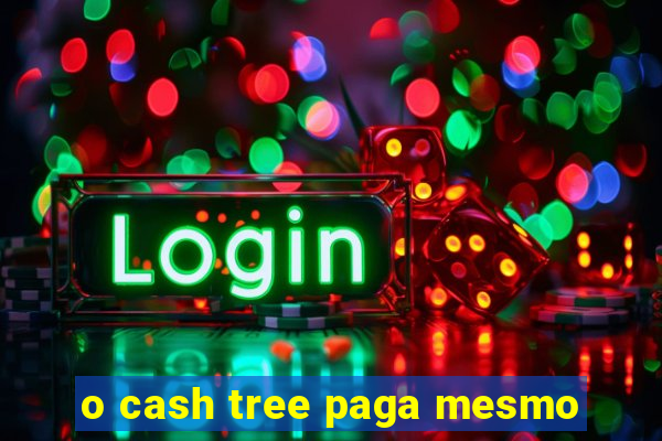 o cash tree paga mesmo